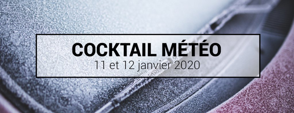 Cocktail météo - Avertissement de pluie verglaçante les 11 et 12 janvier 2020