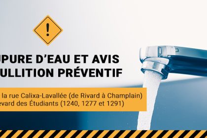 Communiqué - Coupure d’eau et avis d’ébullition préventif pour 395 résidents de la rue Calixa-Lavallée (de Rivard à Champlain) et du boulevard des Étudiants (1240, 1277 et 1291)