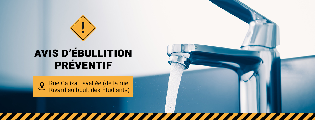 Communiqué - Coupure d’eau et avis d’ébullition préventif pour 395 résidents de la rue Calixa-Lavallée (de Rivard à Champlain) et du boulevard des Étudiants (1240, 1277 et 1291)