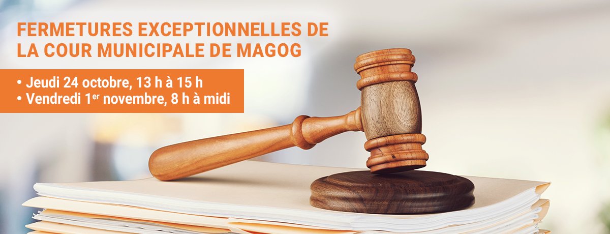 Actualité - Fermetures exceptionnelles de la cour municipale de Magog | 24 octobre et 1er novembre