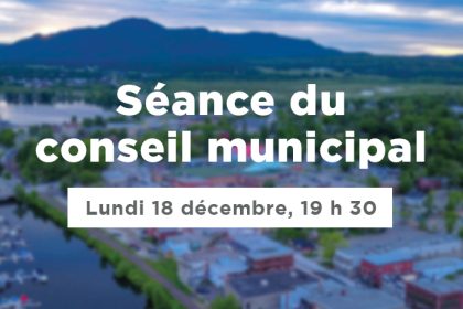 Actualité - Séance ordinaire du conseil municipal | Lundi 18 décembre, 19 h 30