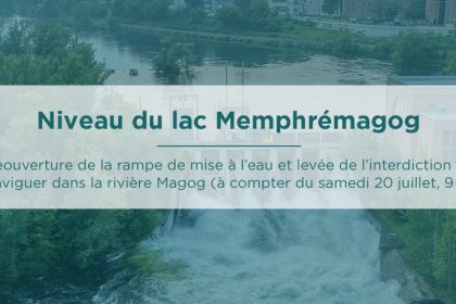 Communiqué - Niveau du lac Memphrémagog | Réouverture de la rampe de mise à l’eau et levée de l’interdiction de naviguer dans la rivière Magog (à compter du samedi 20 juillet, 9 h)